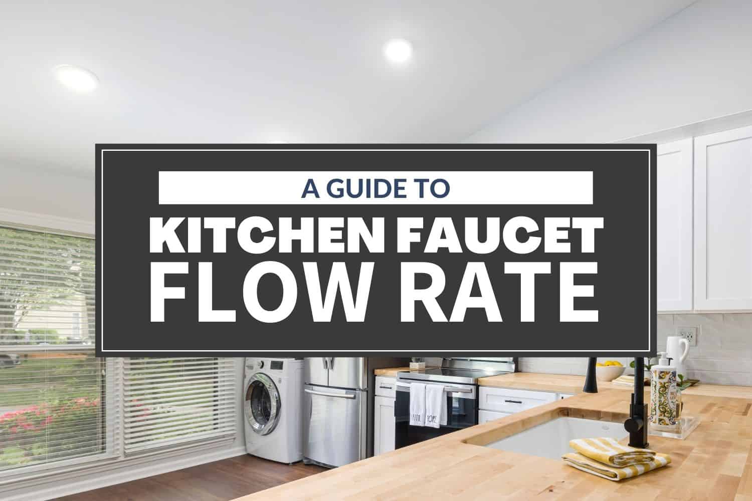 A guide to kitchen faucet flow rate