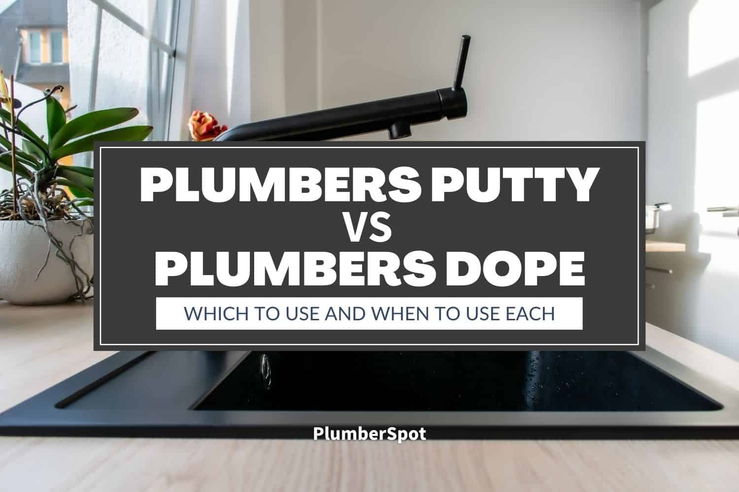 plumbers putty vs plumbers dope